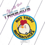 DIGITAL DOWNLOAD Not Today Muthaclucka Patch 3 SIZES INCLUDED