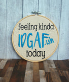 DIGITAL DOWNLOAD Feeling Kinda IDGAF-ish Today Embroidery Design 7 Sizes Included