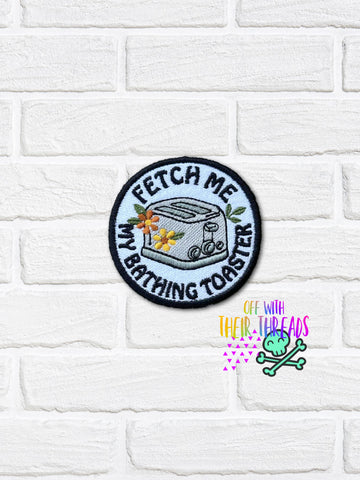DIGITAL DOWNLOAD Fetch Me My Bathing Toaster Patch 3 SIZES INCLUDED