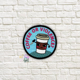 DIGITAL DOWNLOAD Coffee or Violence Patch 3 SIZES INCLUDED