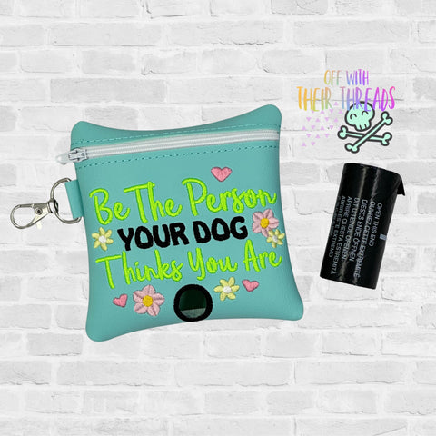 DIGITAL DOWNLOAD 5x5 Be The Person Your Dog Thinks You Are Poo Bag Holder