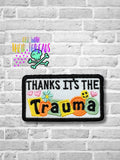 DIGITAL DOWNLOAD Thanks It's The Trauma Patch 3 SIZES INCLUDED