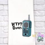 DIGITAL DOWNLOAD WTF? Over. Walkie Talkie 4 SIZES INCLUDED