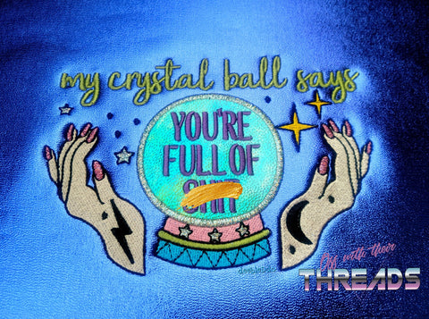 DIGITAL DOWNLOAD My Crystal Ball Says You're Full Of It 2 Versions 3 Sizes Included