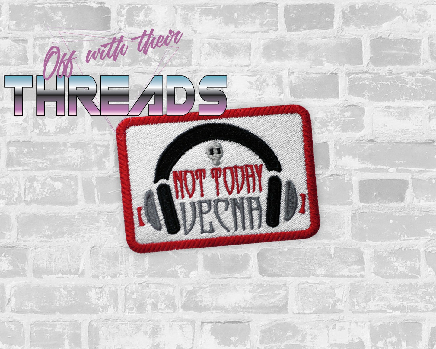 DIGITAL DOWNLOAD Not Today V Patch 3 SIZES INCLUDED
