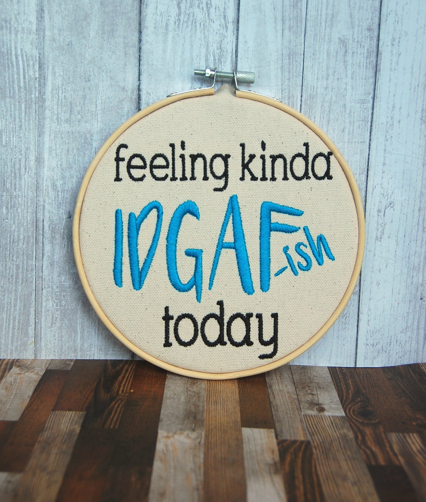DIGITAL DOWNLOAD Feeling Kinda IDGAF-ish Today Embroidery Design 7 Sizes Included