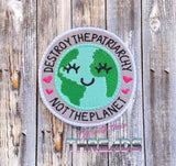 DIGITAL DOWNLOAD Destroy The Patriarchy Not The Planet Patch 2 SIZES INCLUDED